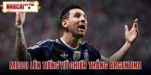 Messi Lên Tiếng Về Thông Tin Chiến Thắng Argentina 2-1