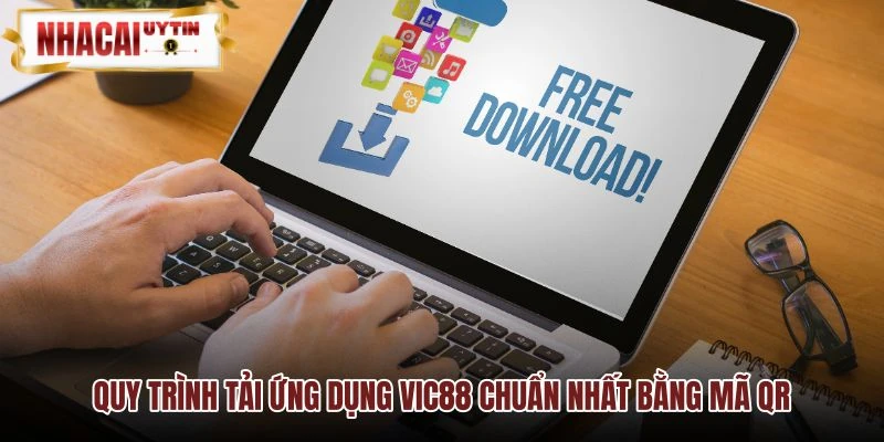Thao tác quét mã QR cài đặt ứng dụng VIC88 chuẩn xác